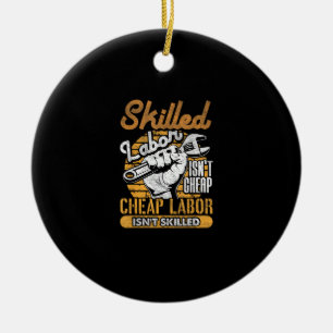 Skilled Labour Isn’t Cheap Cheap Labour Isn’t Skil Ceramic Ornament
