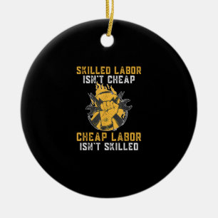 Skilled Labour Isn’t Cheap Cheap Labour Isn’t Skil Ceramic Ornament