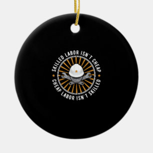 Skilled Labour Isn’t Cheap Cheap Labour Isn’t Skil Ceramic Ornament