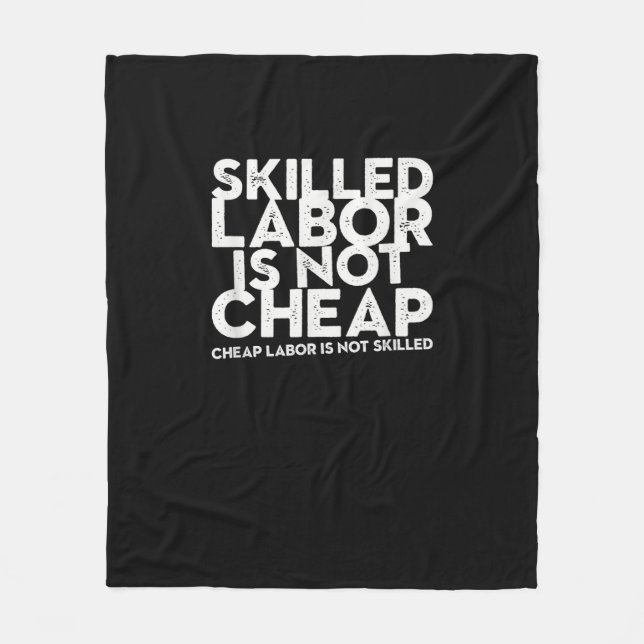 Skilled Labour Isn’t Cheap Cheap Labour Isn’t Skil Fleece Blanket (Front)