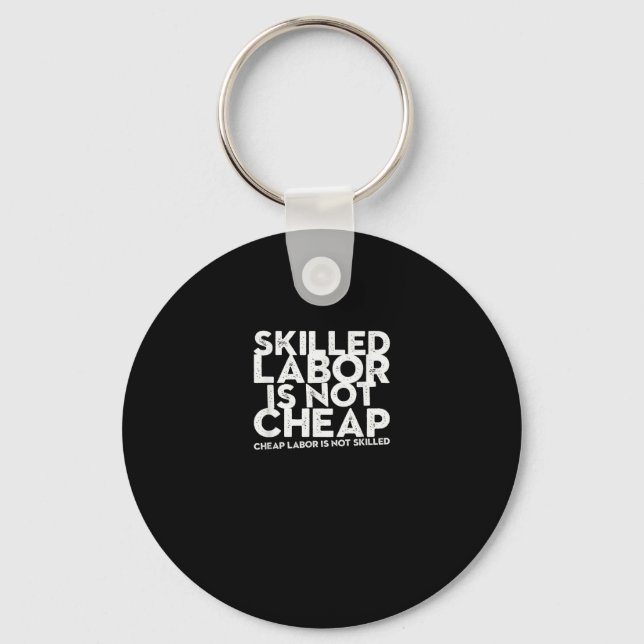 Skilled Labour Isn’t Cheap Cheap Labour Isn’t Skil Keychain (Front)