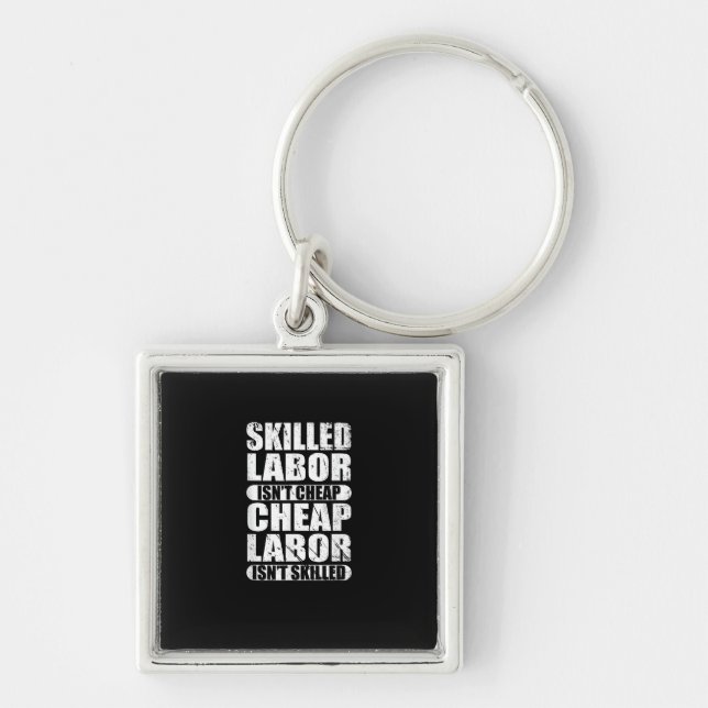 Skilled Labour Isn’t Cheap Cheap Labour Isn’t Skil Keychain (Front)