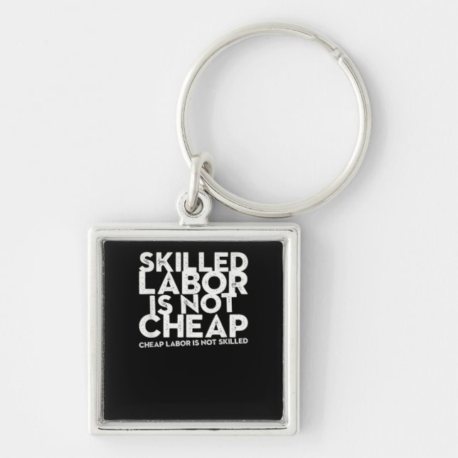 Skilled Labour Isn’t Cheap Cheap Labour Isn’t Skil Keychain (Front)