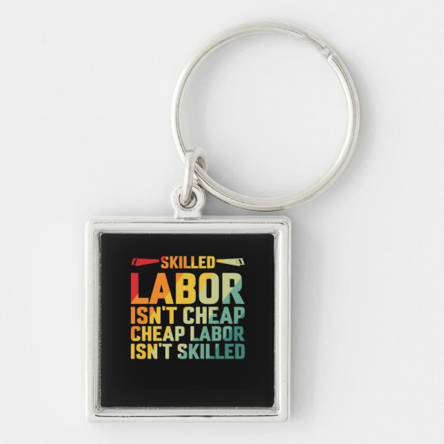Skilled Labour Isn’t Cheap Cheap Labour Isn’t Skil Keychain (Front)