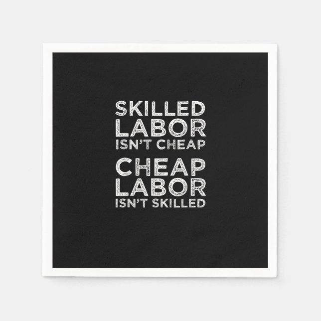 Skilled Labour Isn’t Cheap Cheap Labour Isn’t Skil Napkin (Front)