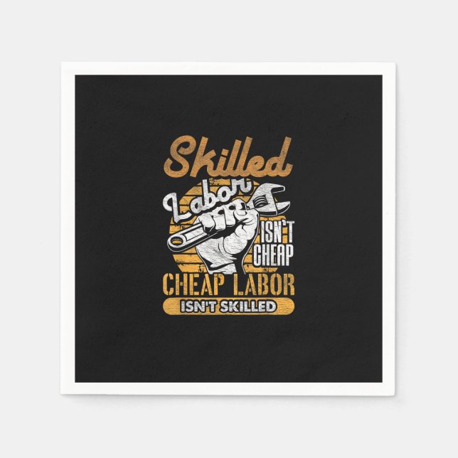 Skilled Labour Isn’t Cheap Cheap Labour Isn’t Skil Napkin (Front)