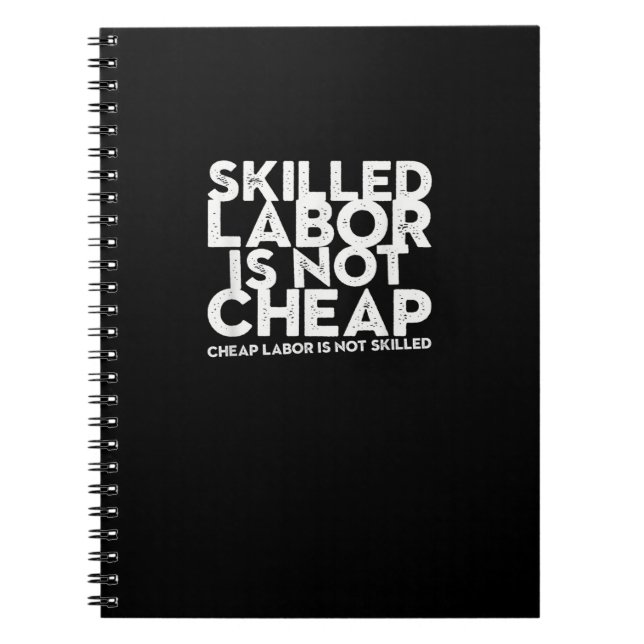 Skilled Labour Isn’t Cheap Cheap Labour Isn’t Skil Notebook (Front)