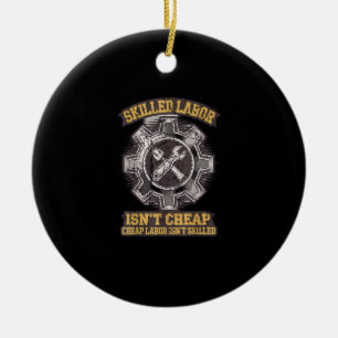 Skilled Labour Isn’t Cheap - Labor Day Classic Ceramic Ornament