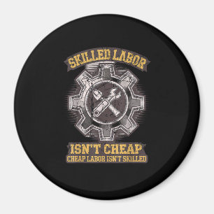 Skilled Labour Isn’t Cheap - Labor Day Classic Magnet
