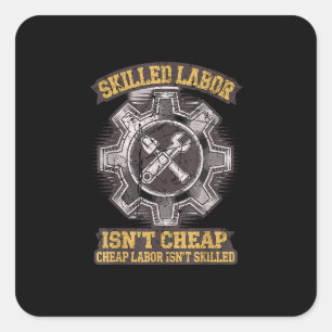 Skilled Labour Isn’t Cheap - Labor Day Classic Square Sticker
