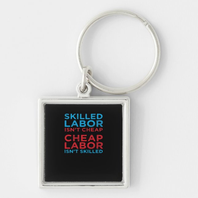 Skilled Labour Isn’t Cheap Laborer Labour Gift Cla Keychain (Front)