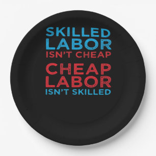 Skilled Labour Isn’t Cheap Laborer Labour Gift Cla Paper Plate