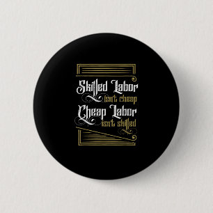 Skilled Labour Isn’t Cheap - Labour Day 2 Inch Round Button
