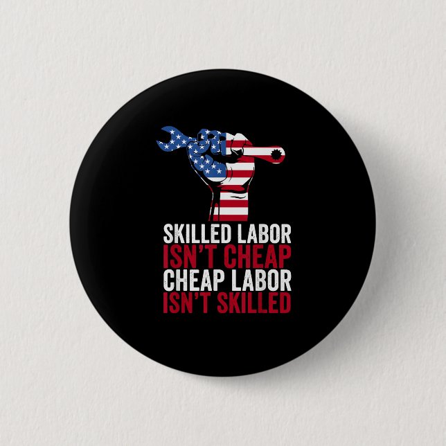 Skilled Labour Isn’t Cheap Labour Day 2 Inch Round Button (Front)
