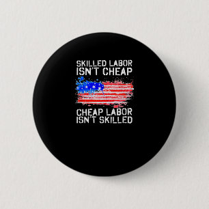 Skilled Labour Isn’t Cheap Labour Day American Fla 2 Inch Round Button