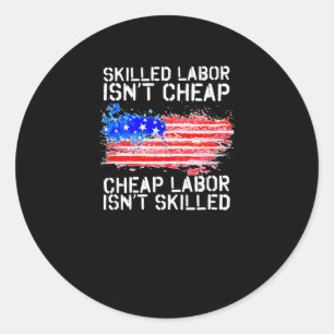 Skilled Labour Isn’t Cheap Labour Day American Fla Classic Round Sticker