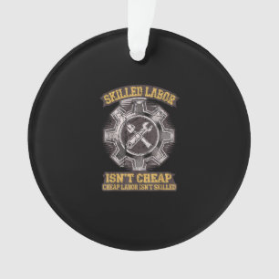Skilled Labour Isn’t Cheap - Labour Day Classic Ornament