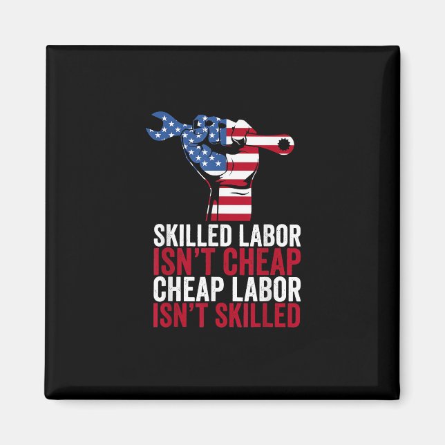 Skilled Labour Isn’t Cheap Labour Day Magnet (Front)