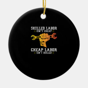 Skilled Labour Isn’t Cheap – Labour Day Weekend Gi Ceramic Ornament