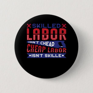 Skilled Labour Isn’t Cheap Labour Isn’t Skilled Cl 2 Inch Round Button