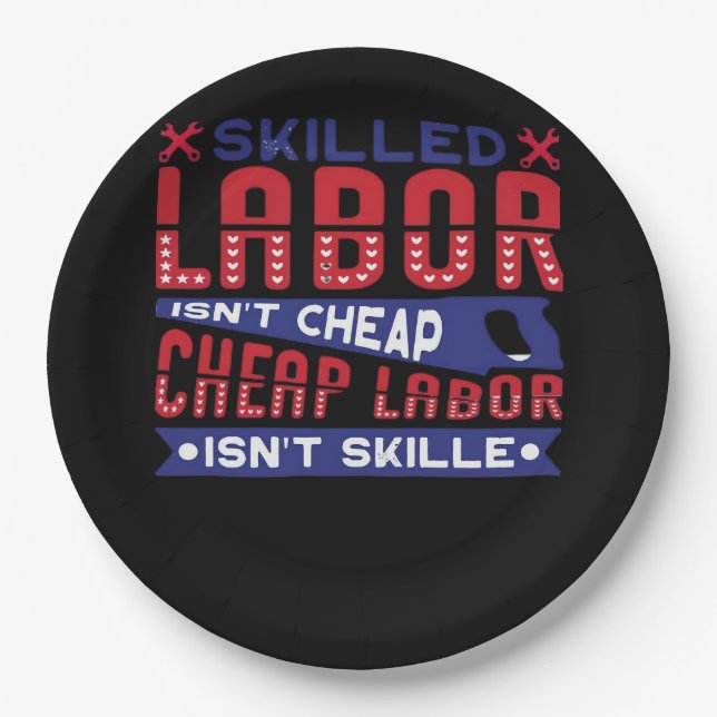Skilled Labour Isn’t Cheap Labour Isn’t Skilled Cl Paper Plate (Front)