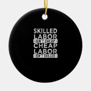 Skilled Labour Isn’t Cheap Labour Isn’t Skilled La Ceramic Ornament
