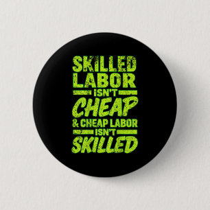 Skilled Labour Isnt Cheap And Cheap Labour Isnt Sk 2 Inch Round Button