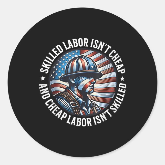 Skilled Labour Isnt Cheap And Cheap Labour Isnt Sk Classic Round Sticker (Front)