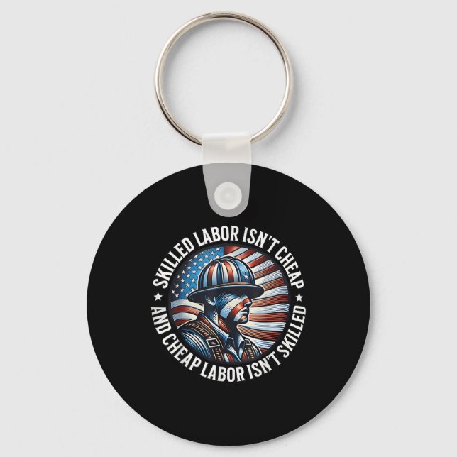 Skilled Labour Isnt Cheap And Cheap Labour Isnt Sk Keychain (Front)