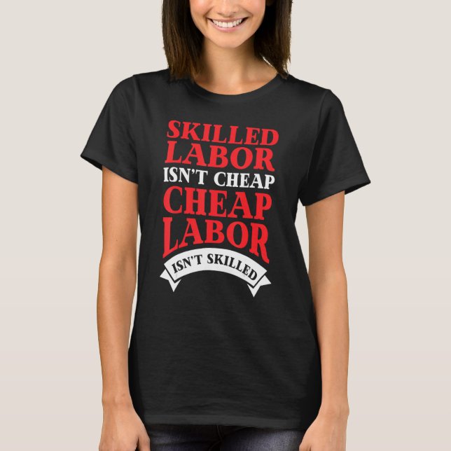 Skilled Labour Isnt Cheap  Labour T-Shirt (Front)