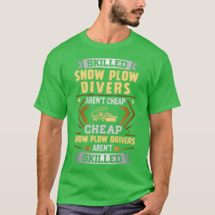 Skilled Snow Plow Driver Arent Cheap T-Shirt