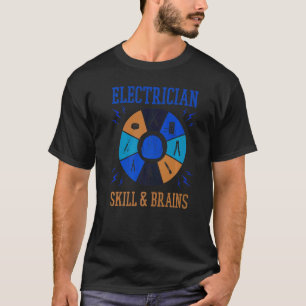 Skills and Brains Electro Engineer Electrician T-Shirt
