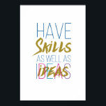 Skills Inspirational Motivational Typography Poster<br><div class="desc">have Skills as well as ideas The design: Sleek Typography style lettering in purple,  blue,  navy blue and gold. This inspirational poster perfect for present or birthday gift because it is encouraging!</div>