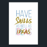 Skills Inspirational Motivational Typography Poster<br><div class="desc">have Skills as well as ideas The design: Sleek Typography style lettering in purple,  blue,  navy blue and gold. This inspirational poster perfect for present or birthday gift because it is encouraging!</div>