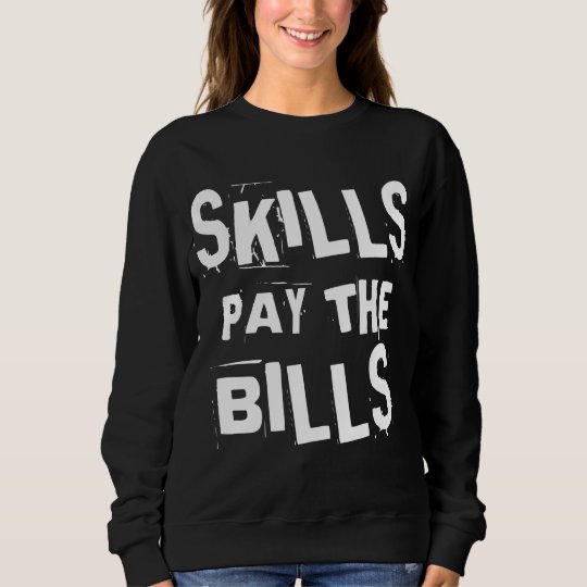Skills Pay the Bills Sweatshirt