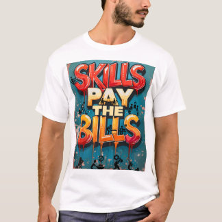 skills pay the bills T-Shirt