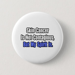 Skin Cancer Is Not Contagious.. 2 Inch Round Button