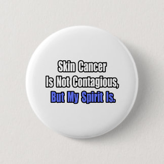 Skin Cancer Is Not Contagious.. 2 Inch Round Button