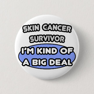 Skin Cancer Survivor ... I'm Kind of a Big Deal 2 Inch Round Button
