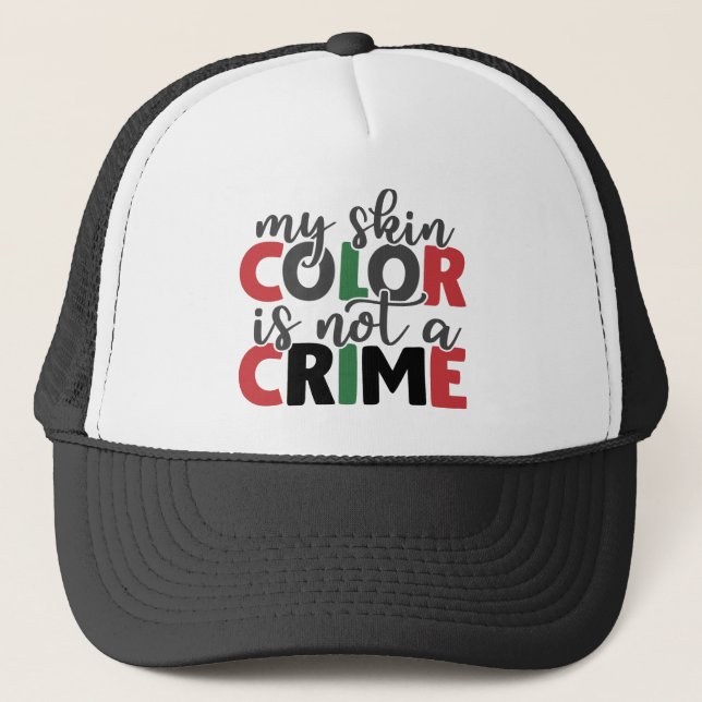 Skin Colour Not a Crime Trucker Hat (Front)