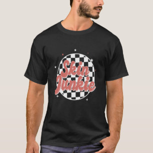 Skin Junkie Aesthetician Dermatologist Skin care T-Shirt