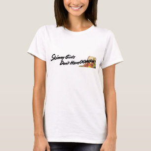 Skinny Girls T-Shirt