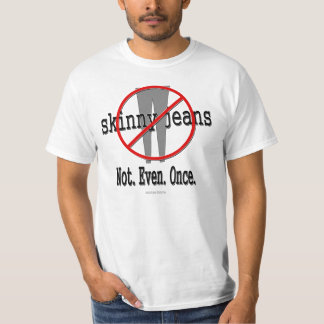"Skinny Jeans...not even..." white T-shirt