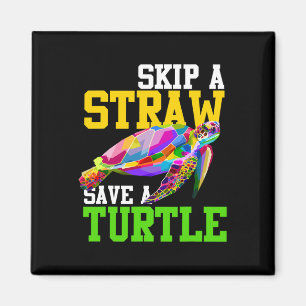 Skip A Straw Save A Turtle - Climate Change Shirts Magnet