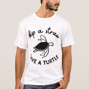 Skip A Straw Save A Turtle Copy Copy T-Shirt