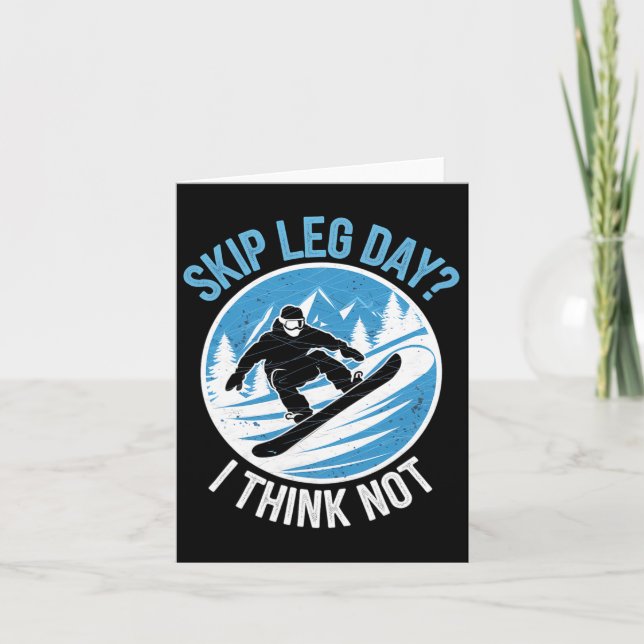 Skip Leg Day Think Not Snowboarding Winter Snowboa Card (Front)