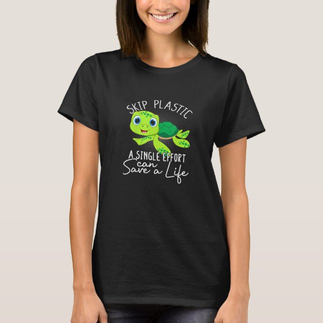 Skip Plastic A Single Effort Can Save A Life - Pla T-Shirt (Front)