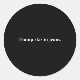 Skis In Jeans.&#; Funny Ski Humour Trump Classic Round Sticker