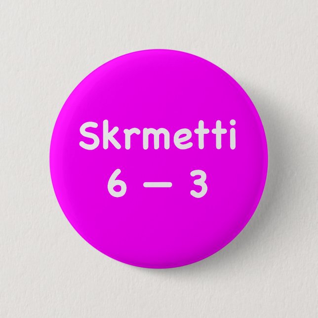 Skrmetti 6 -- 3 2 inch round button (Front)