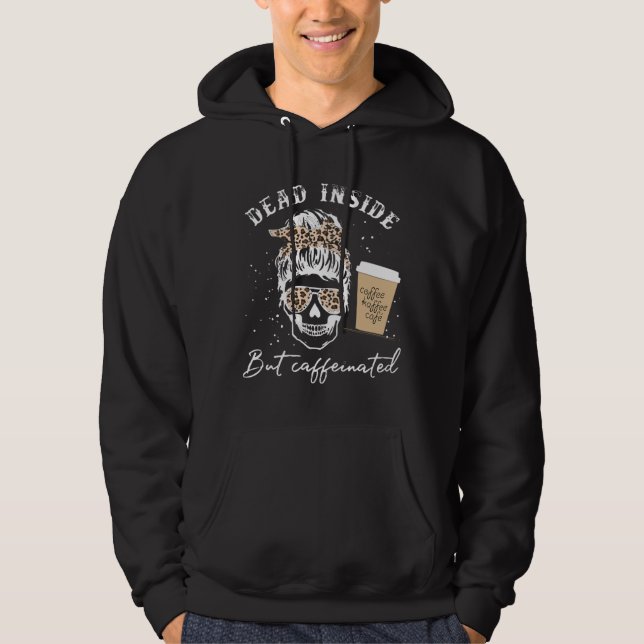 Skull Dead Inside But Caffeinated Skeleton Messy B Hoodie (Front)